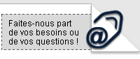 Faites-nous part de vos besoins ou de vos questions!